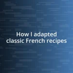 How I adapted classic French recipes