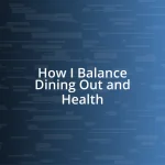 How I Balance Dining Out and Health