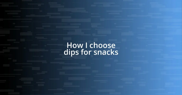 How I choose dips for snacks