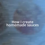 How I create homemade sauces