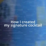 How I created my signature cocktail