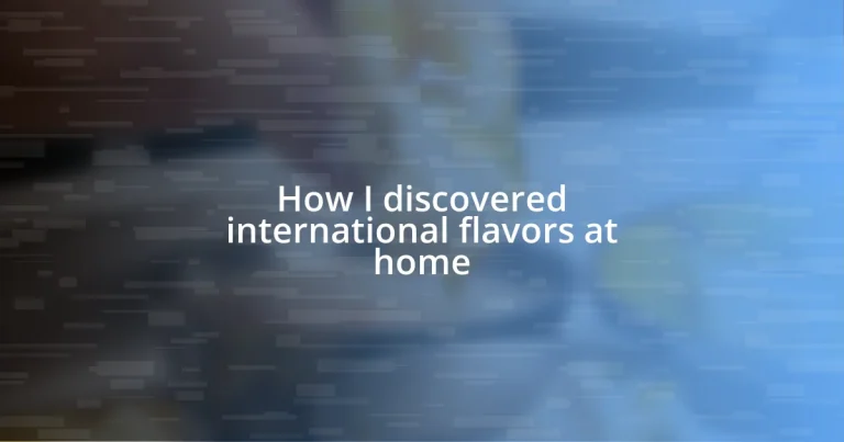 How I discovered international flavors at home