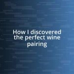 How I discovered the perfect wine pairing