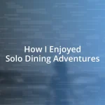 How I Enjoyed Solo Dining Adventures