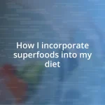 How I incorporate superfoods into my diet