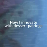 How I innovate with dessert pairings