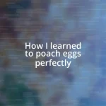 How I learned to poach eggs perfectly