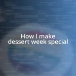 How I make dessert week special