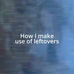 How I make use of leftovers