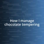 How I manage chocolate tempering