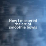 How I mastered the art of smoothie bowls