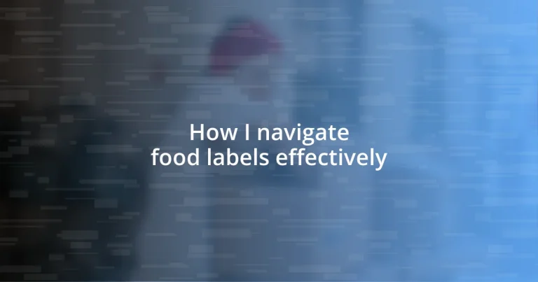 How I navigate food labels effectively