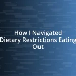 How I Navigated Dietary Restrictions Eating Out