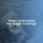 How I overcame my sugar cravings