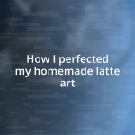 How I perfected my homemade latte art