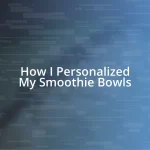 How I Personalized My Smoothie Bowls