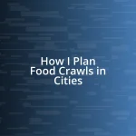 How I Plan Food Crawls in Cities