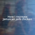 How I recreate Jamaican jerk chicken