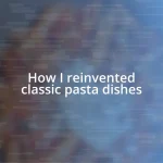 How I reinvented classic pasta dishes