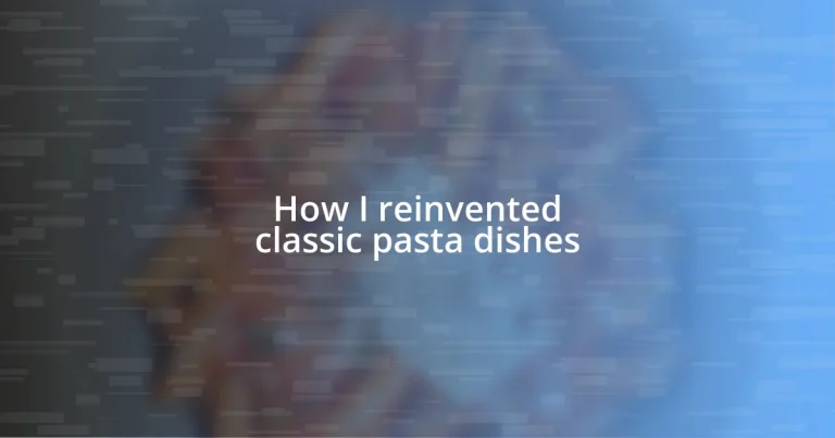 How I reinvented classic pasta dishes