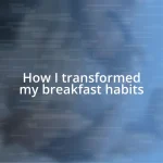 How I transformed my breakfast habits