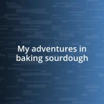 My adventures in baking sourdough