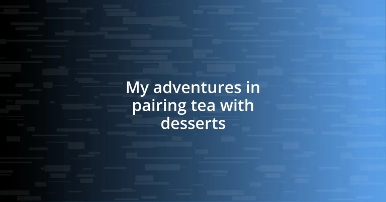 My adventures in pairing tea with desserts