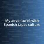 My adventures with Spanish tapas culture