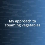 My approach to steaming vegetables