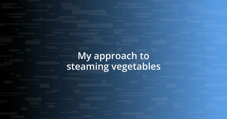 My approach to steaming vegetables