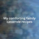 My comforting family casserole recipes