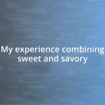 My experience combining sweet and savory