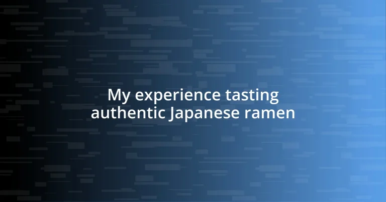 My experience tasting authentic Japanese ramen