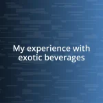 My experience with exotic beverages