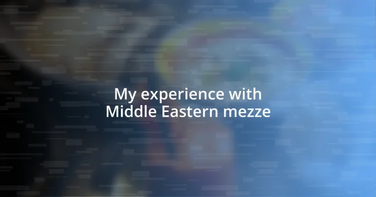 My experience with Middle Eastern mezze