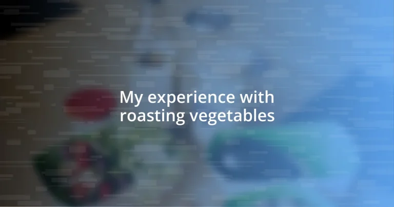 My experience with roasting vegetables