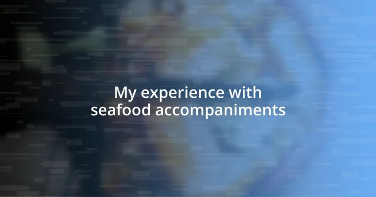 My experience with seafood accompaniments