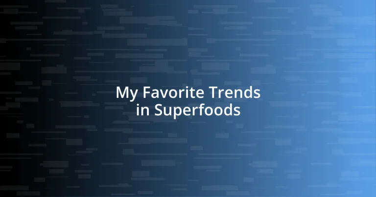 My Favorite Trends in Superfoods