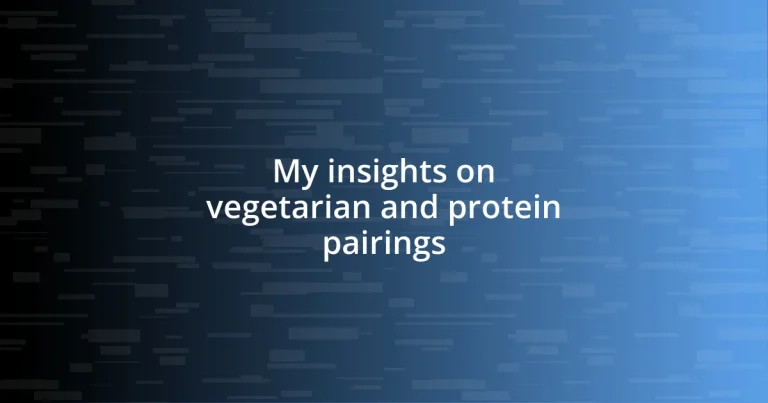 My insights on vegetarian and protein pairings