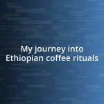 My journey into Ethiopian coffee rituals