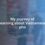 My journey of learning about Vietnamese pho