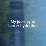 My journey to better hydration