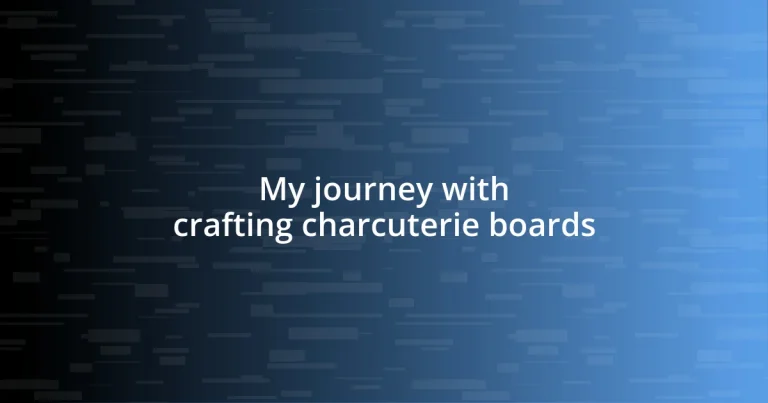 My journey with crafting charcuterie boards