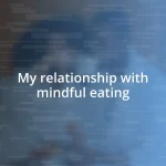 My relationship with mindful eating