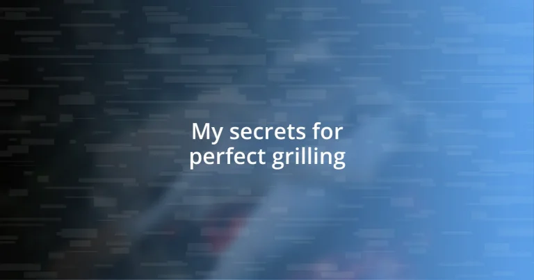 My secrets for perfect grilling