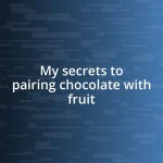 My secrets to pairing chocolate with fruit