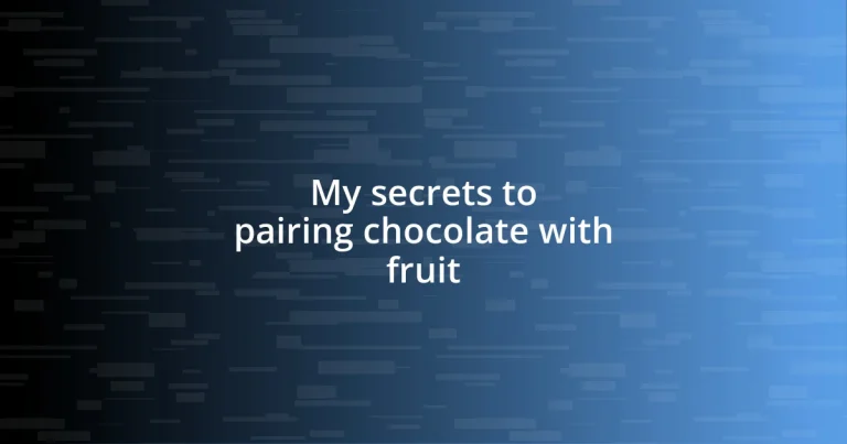 My secrets to pairing chocolate with fruit