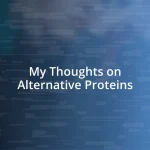 My Thoughts on Alternative Proteins