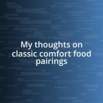 My thoughts on classic comfort food pairings