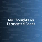 My Thoughts on Fermented Foods